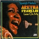 Aretha Franklin - Spanish Harlem / Lean On Me